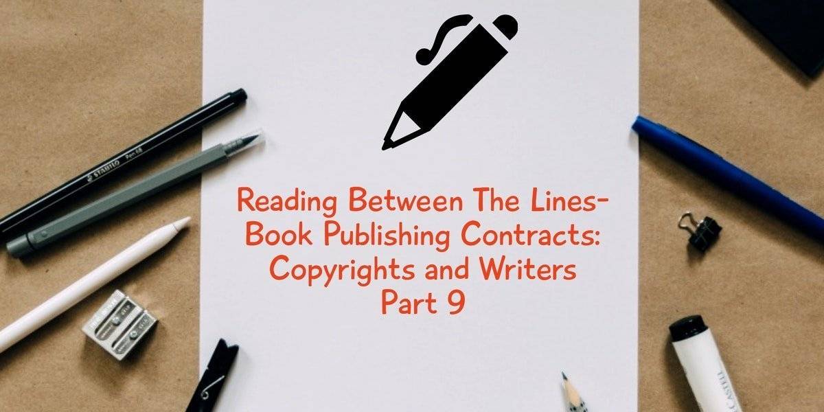Reading Between The Lines- Book Publishing Contracts: Copyrights and Writers Part 9