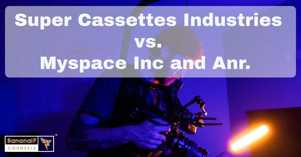 Super Cassettes Industries v. Myspace Inc and Anr.