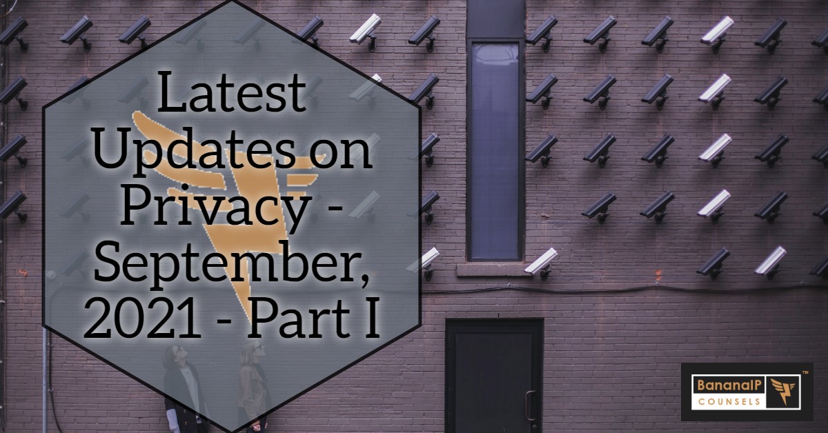 Latest Updates on Privacy – September, 2021 – Part I