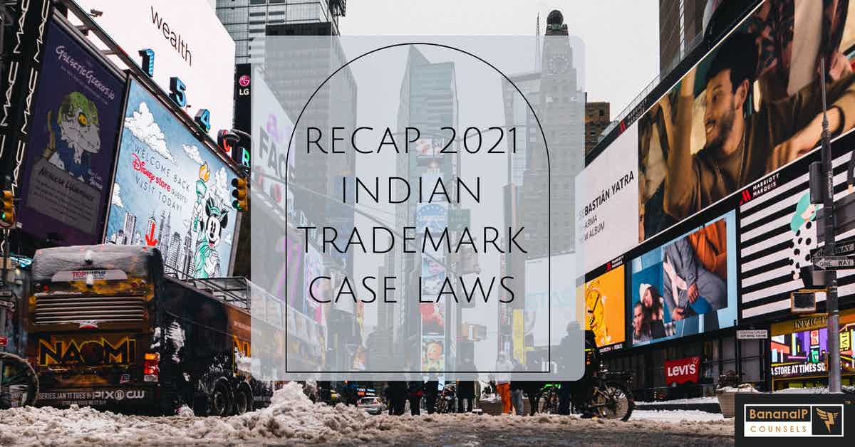 RECAP 2021- INDIAN TRADEMARK CASE LAWS