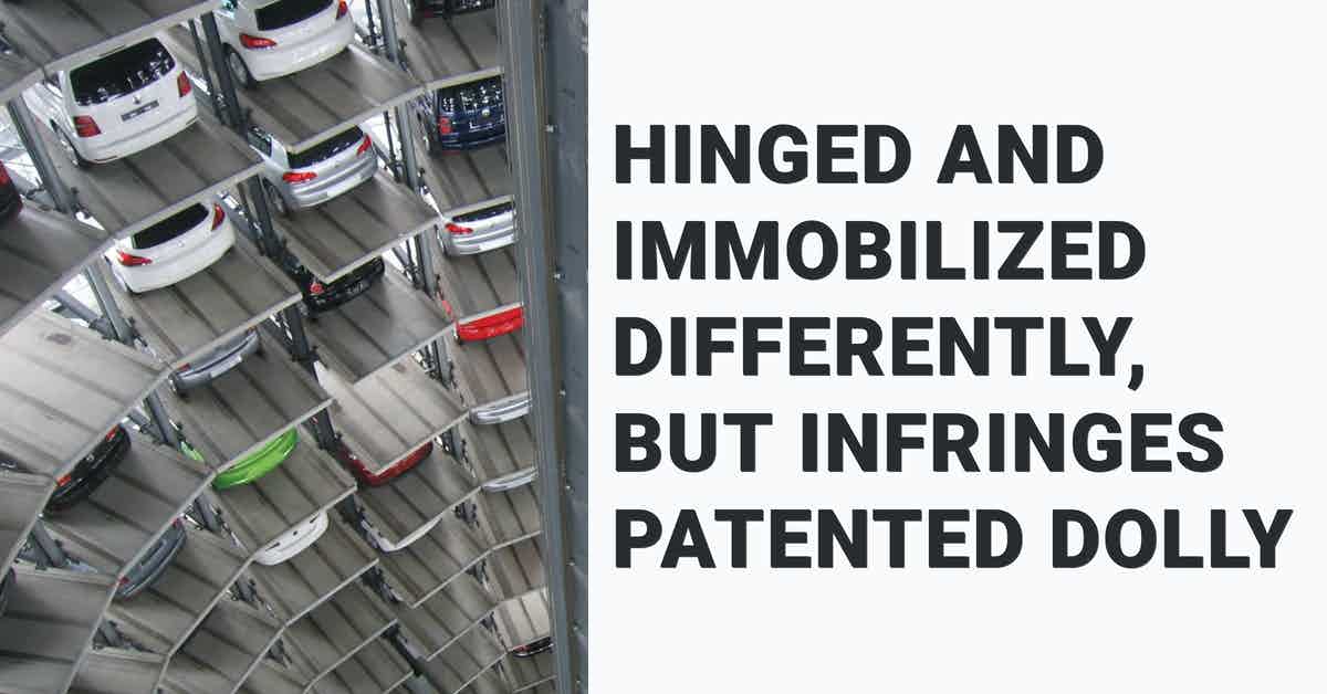 Hinged and Immobilized Differently, but Infringes Patented Dolly
