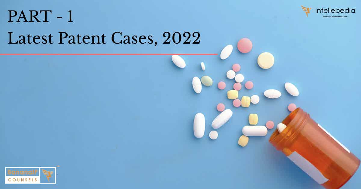 Latest Patent Cases in 2022 – Part 1