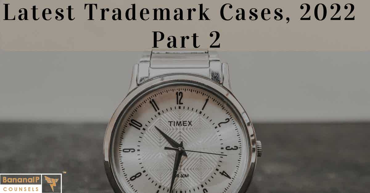 Latest Trademark Cases in 2022 – Part 2