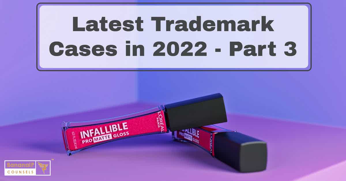 Latest Trademark Cases in 2022 – Part 3