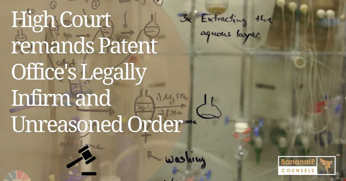 High Court remands Patent Office’s Legally Infirm and Unreasoned Order