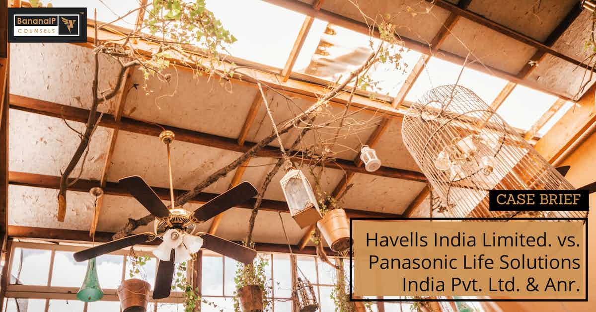 CASE BRIEF : Havells India Limited. vs. Panasonic Life Solutions India Pvt. Ltd. & Anr.