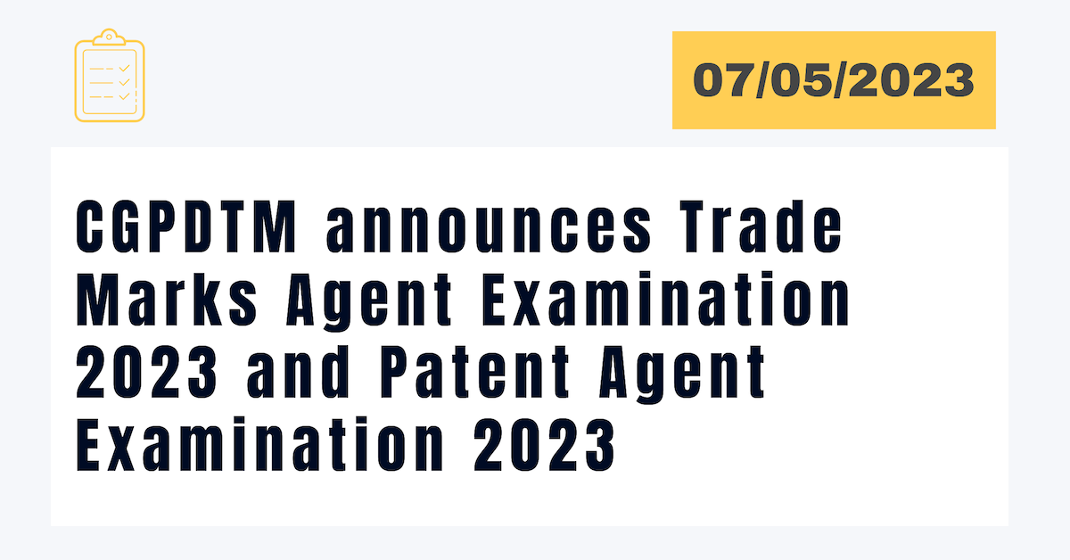 The Office of CGPDTM announces Trade Marks Agent Examination 2023 and Patent Agent Examination 2023