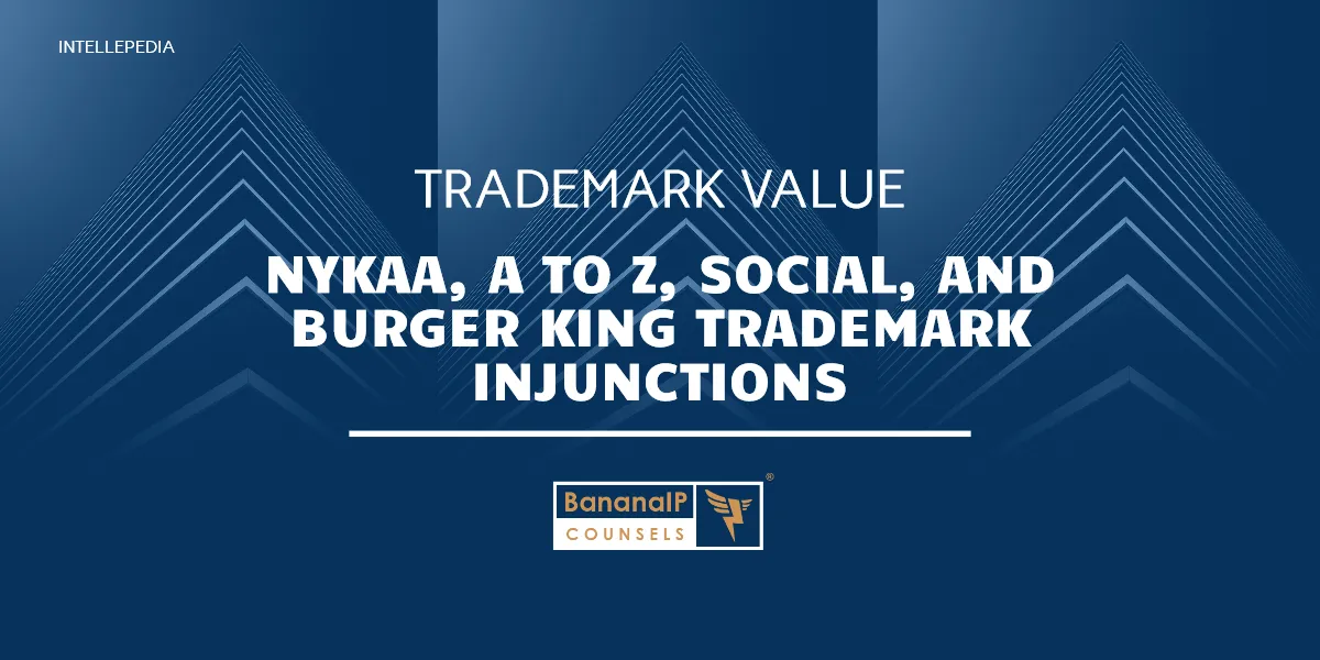 Trademark Value: NYKAA, A to Z, Social, and Burger King Trademark Injunctions