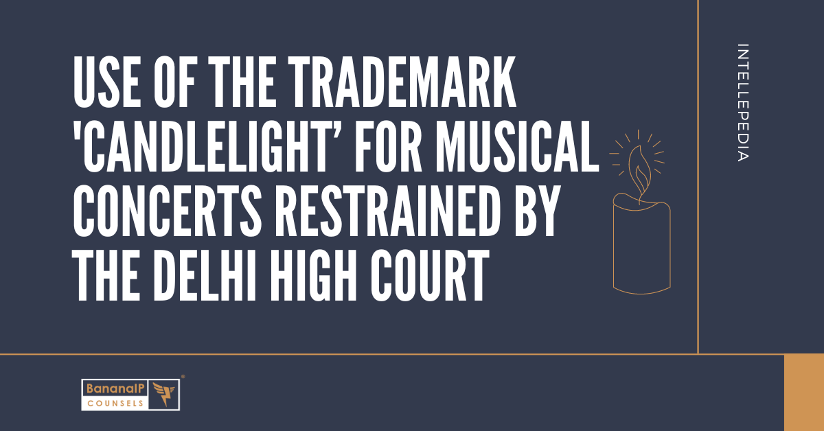 Use of the Trademark ‘Candlelight’ for Musical Concerts restrained by the Delhi High Court