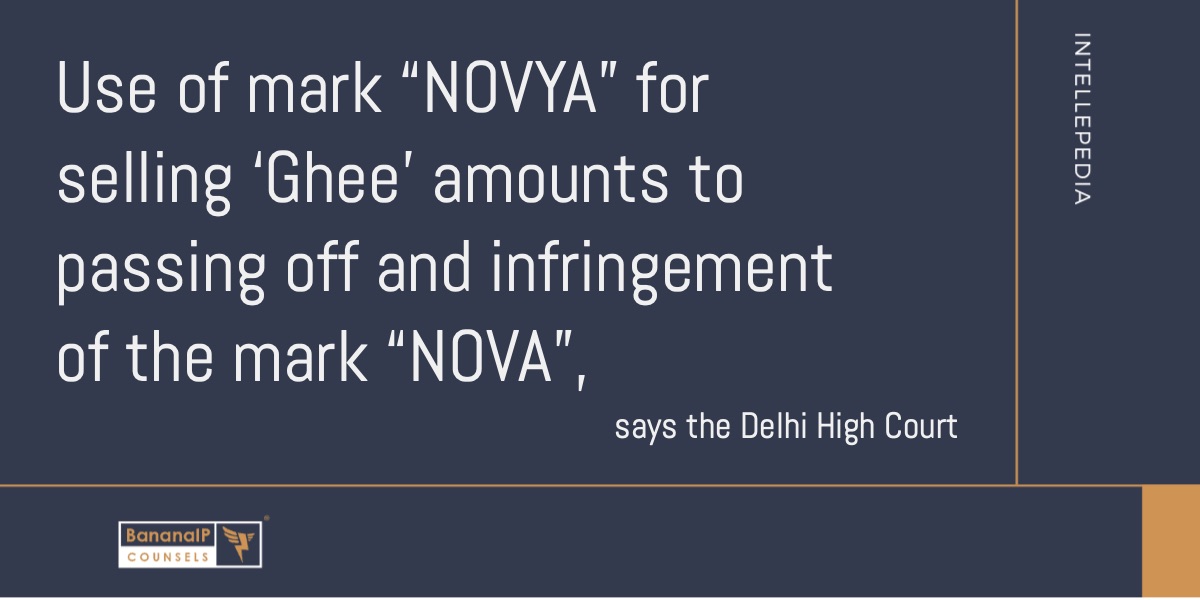 Use of mark “NOVYA” for selling ‘Ghee’ amounts to passing off and infringement of the mark “NOVA”