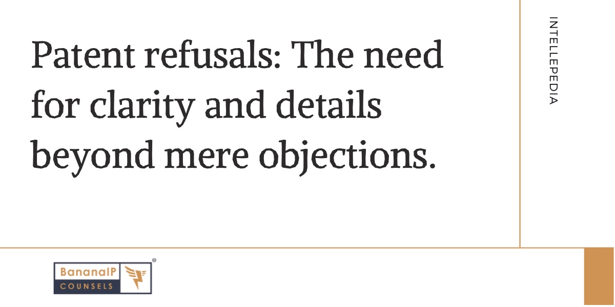 Patent refusals: The need for clarity and details beyond mere objections.