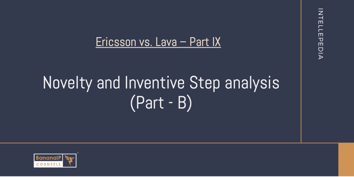 Novelty and Inventive Step analysis (Part B) – Ericsson Vs. Lava – Part IX