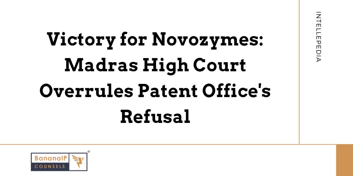Victory for Novozymes: Madras High Court Overrules Patent Office’s Refusal