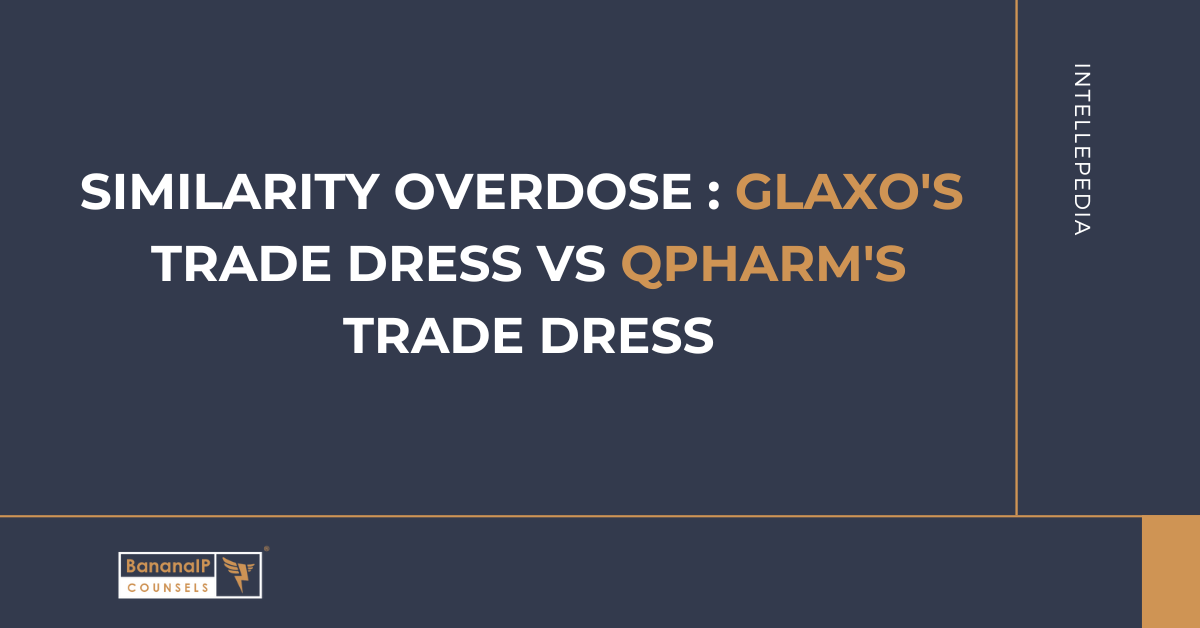 Similarity Overdose : Glaxo’s trade dress vs Qpharm’s trade dress