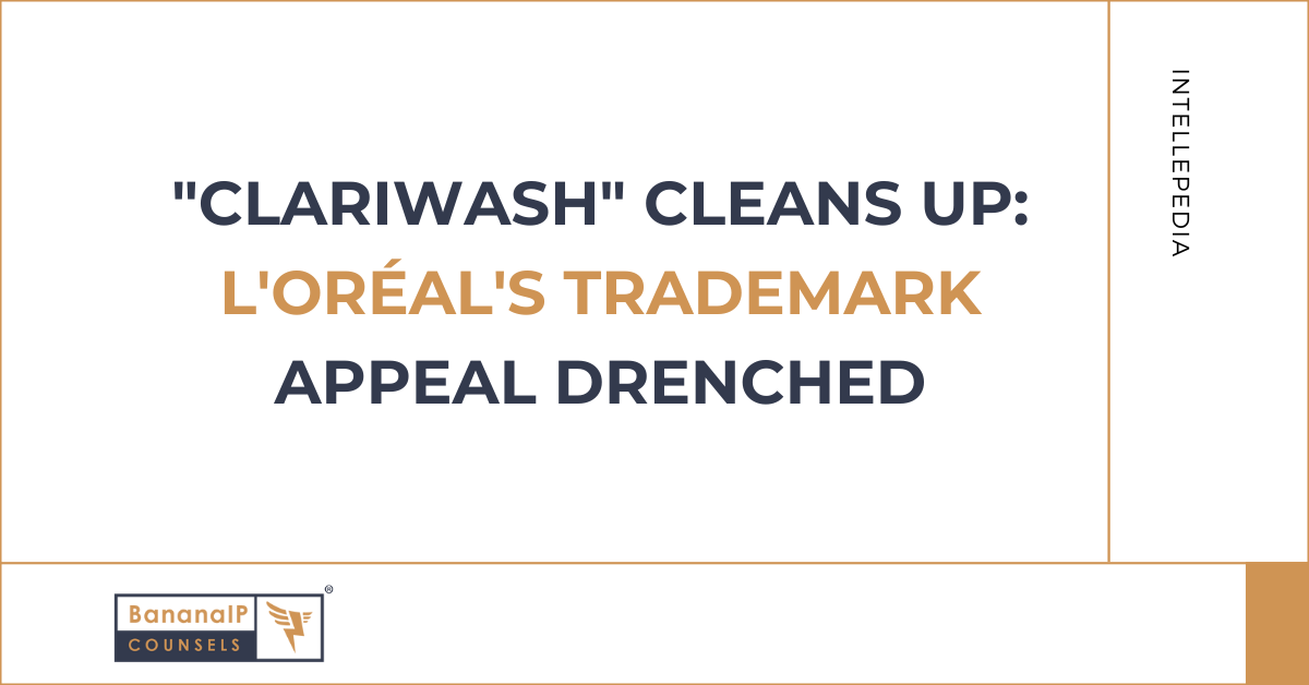 “CLARIWASH” Cleans Up: L’Oréal’s Trademark appeal drenched