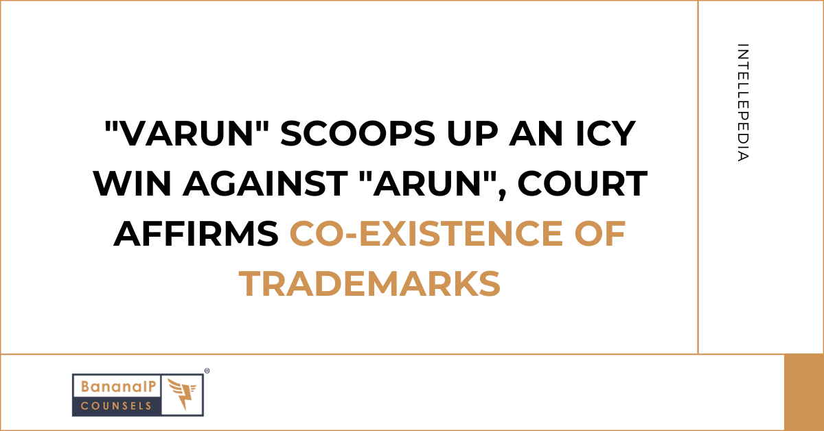 “VARUN” scoops up an icy win against “ARUN”, court affirms co-existence of Trademarks