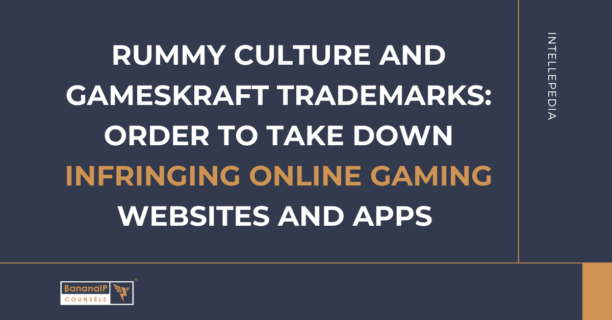 Rummy Culture and Gameskraft Trademarks:  Order to Take Down Infringing Online Gaming Websites and Apps