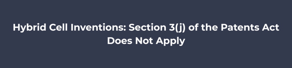 Hybrid Cell Inventions: Section 3(j) of the Patents Act Does Not Apply