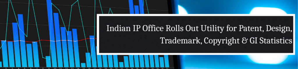 A bar chart with blue and teal bars and trend lines, alongside a black text box with the title “Indian IP Office Rolls Out Utility for Patent, Design, Trademark, Copyright & GI Statistics” in white font, highlighting the launch of a centralized IP statistics dashboard.