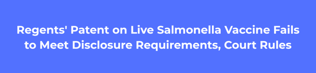Regents' Patent on Live Salmonella Vaccine Fails to Meet Disclosure Requirements