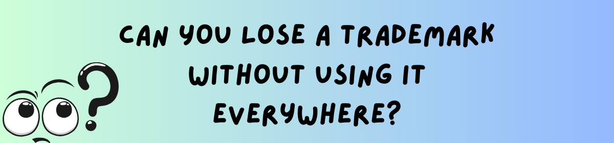Illustration with a curious face and large question mark, asking “Can you lose a trademark without using it everywhere?” on a blue-green gradient background.