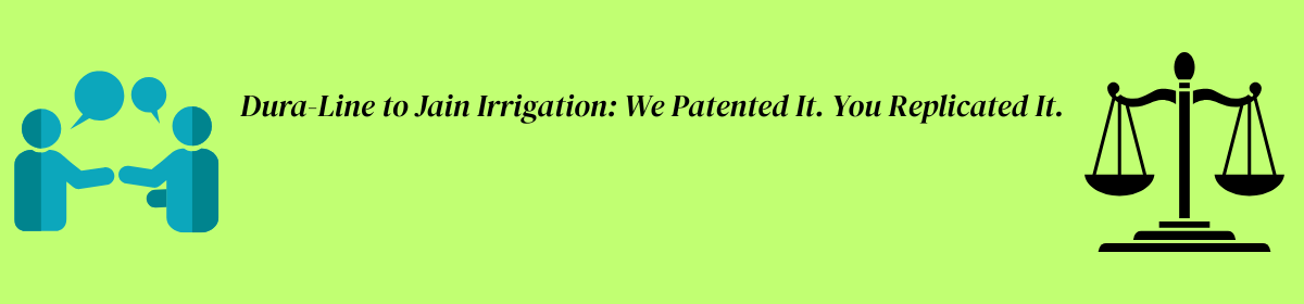 Illustration showing two people in discussion on the left and a justice scale on the right, with the text in between: “Dura-Line to Jain Irrigation: We Patented It. You Replicated It.” on a light green background.