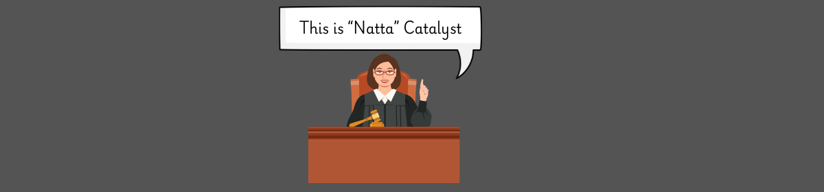 Illustration of a judge at a courtroom bench holding a gavel, smiling and giving a thumbs down, with a speech bubble saying “This is ‘Natta’ Catalyst” – a pun referring to the rejection of a Ziegler-Natta catalyst patent.