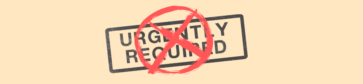 A beige background with a black rectangular stamp reading "URGENTLY REQUIRED" in bold letters. The text is overlaid with a large red "X" inside a red circle, symbolizing cancellation or denial of urgency.