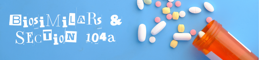 An image with the title "Biosimilars & Section 104A" written in a mixed-font, ransom-note style on a blue background. To the right, various colorful pills and tablets are spilling out of an orange prescription pill bottle.