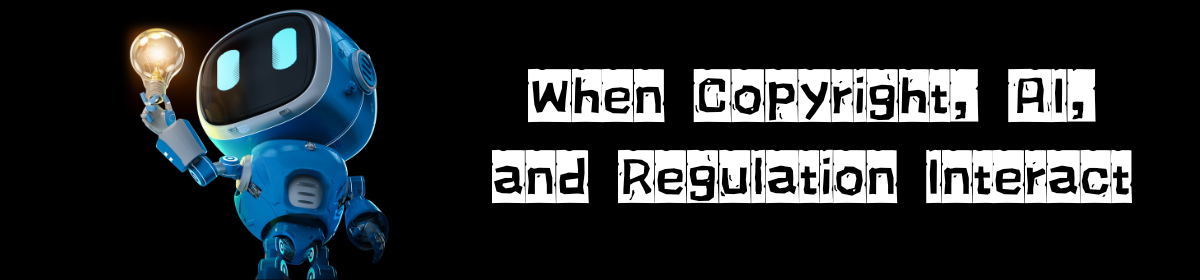 A friendly blue robot holding a glowing light bulb stands beside the text “When Copyright, AI, and Regulation Interact” written in a bold, stencil-style font on a black background.
