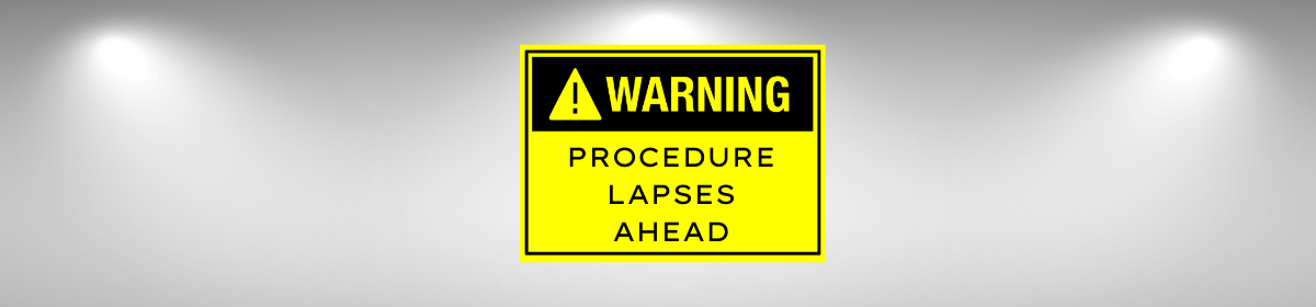 A warning sign with a yellow background and black border displaying the text "WARNING: PROCEDURE LAPSES AHEAD" under a triangular caution symbol, indicating potential procedural errors or issues.
