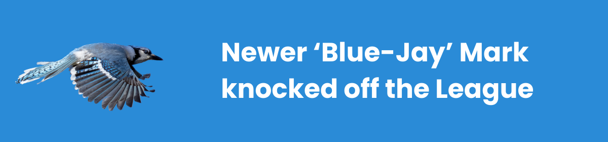 Newer ‘Blue-Jay’ Mark knocked off the League