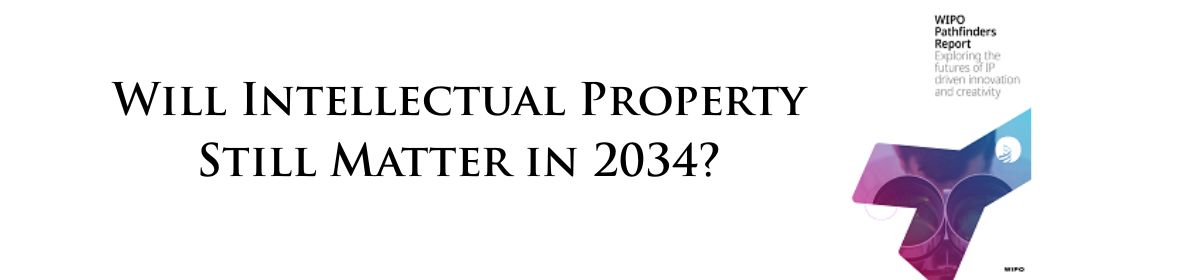 Will Intellectual Property Still Matter in 2034?