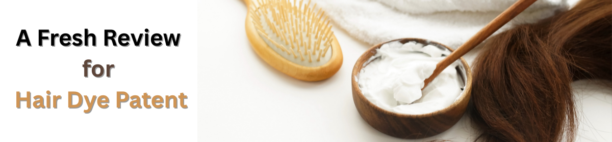 Hairbrush and bowl of white hair dye cream beside a brown hair lock; banner text: A Fresh Review for Hair Dye Patent