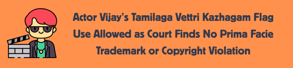 Illustration of an actor beside a film clapperboard, with the headline ‘Actor Vijay’s Tamilaga Vettri Kazhagam flag use allowed; no prima facie trademark or copyright violation.