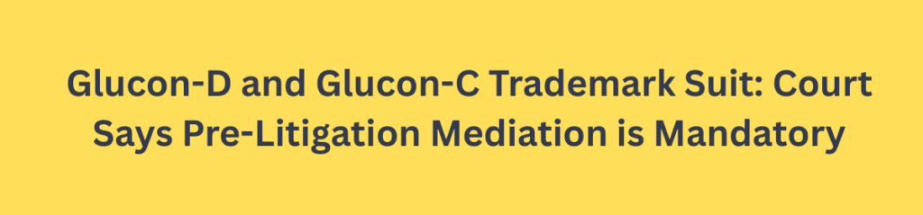 Glucon-D and Glucon-C Trademark Suit: Court Says Pre-Litigation Mediation is Mandatory