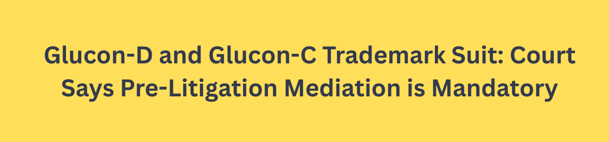 Glucon-D and Glucon-C Trademark Suit: Court Says Pre-Litigation Mediation is Mandatory