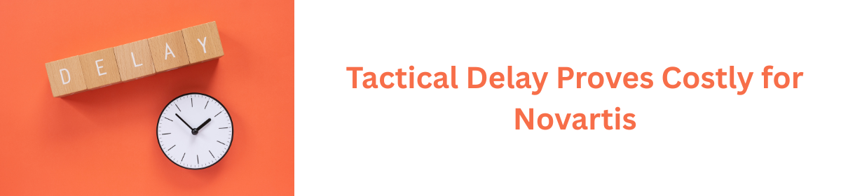 Banner with text “Tactical Delay Proves Costly for Novartis” beside a clock and wooden blocks spelling DELAY on an orange background