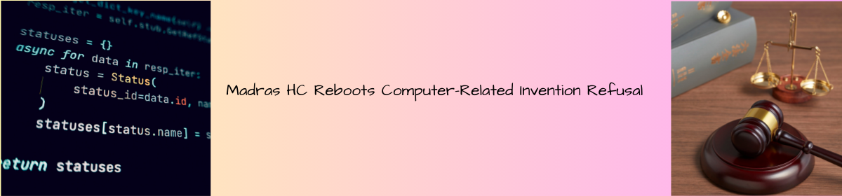 Illustration of a legal decision on computer-related inventions: code snippet on the left, legal gavel and scales on the right, with the title 'Madras HC Reboots Computer-Related Invention Refusal' in the center.