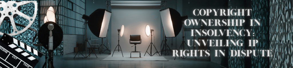 Film studio setup with professional lighting and camera equipment and text stating, 'Copyright ownership in insolvency : unveiling IP rights in dispute'