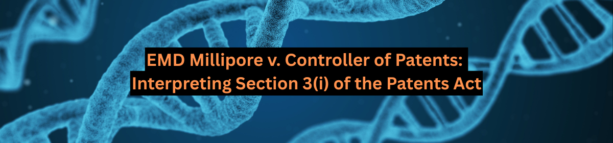 Blue DNA banner for article on EMD Millipore v. Controller of Patents interpreting Section 3(i) of the Patents Act.