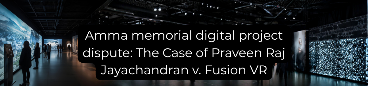 In the background a museum with lighting visuals the overlay text reads, 'Amma memorial digital project dispute: The Case of Praveen Raj Jayachandran v. Fusion VR'