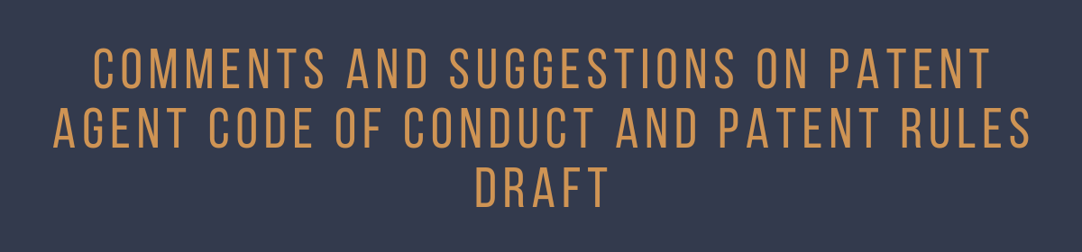 Comments and Suggestions on Patent Agent Code of Conduct and Patent Rules Draft
