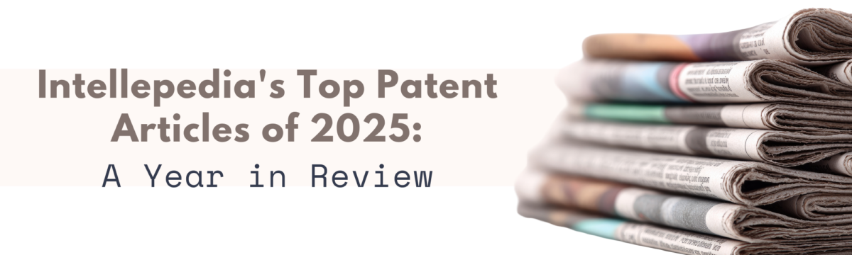 Intellepedia's Top Patent Articles of 2025: A Year in Review