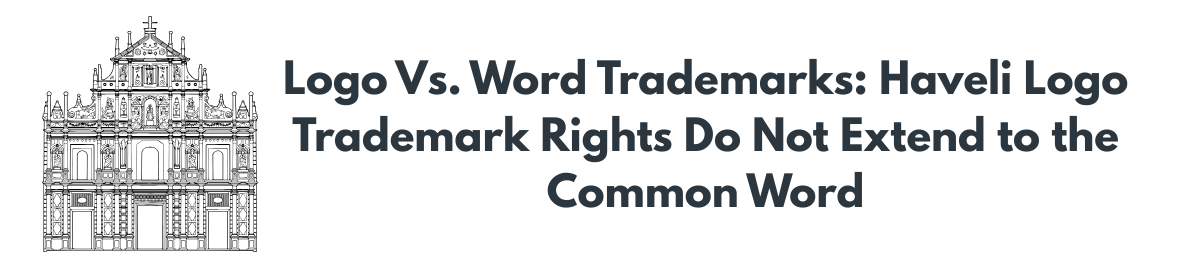 Logo Vs. Word Trademarks: Haveli Logo Trademark Rights Do Not Extend to the Common Word