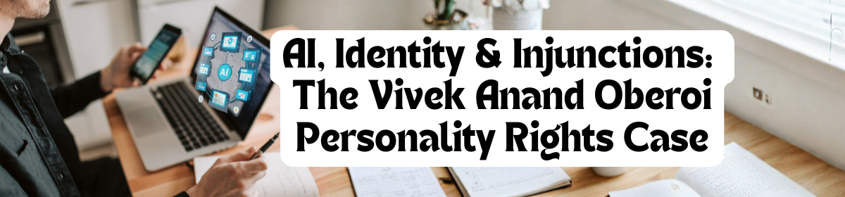 Text: 'AI, Identity & Injunctions: The Vivek Anand Oberoi Personality Rights Case' over a background of a person working on a laptop