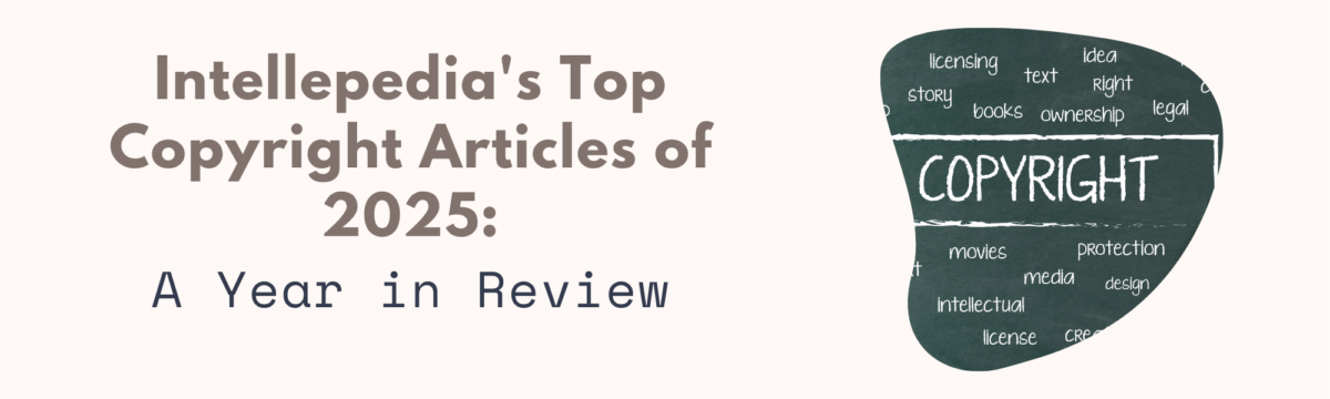 Banner image with the title "Intellepedia's Top Copyright Articles of 2025: A Year in Review" on the left, and a stylized chalkboard graphic on the right featuring the word "COPYRIGHT" surrounded by related terms like "licensing," "media," "ownership," and "design."