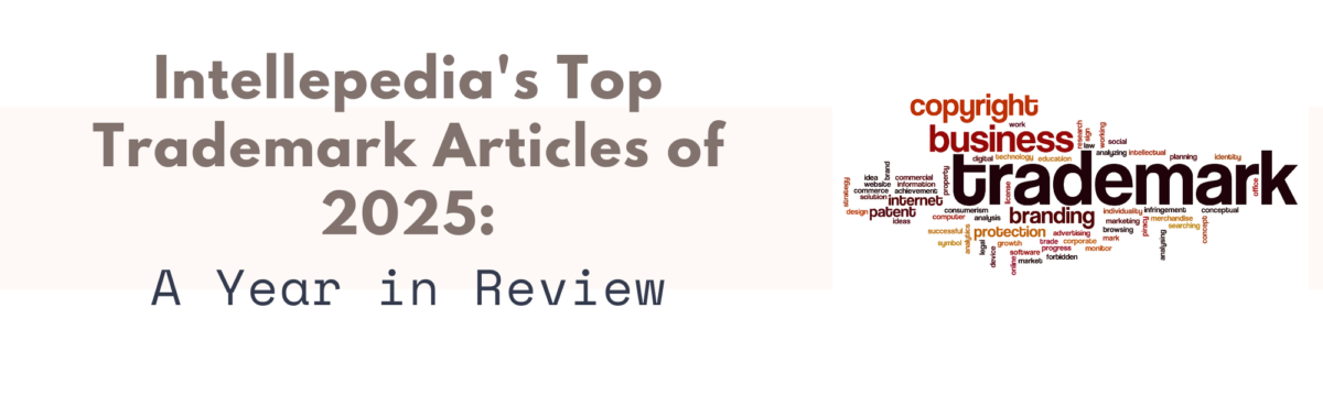 Banner titled "Intellepedia's Top Trademark Articles of 2025: A Year in Review". The left side has the title in bold, modern typography against a soft beige background. The right side features a colorful word cloud with terms like "trademark," "business," "copyright," "branding," "protection," "patent," "internet," and more—highlighting key themes in intellectual property law.