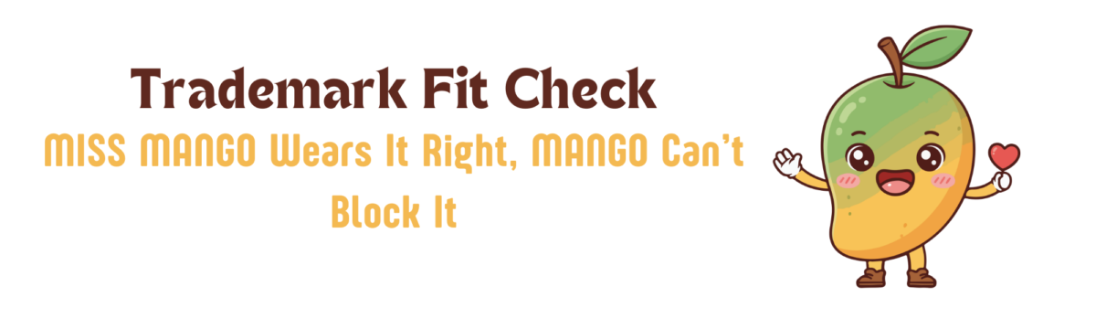 Trademark Fit Check: MISS MANGO Wears It Right, MANGO Can’t Block It