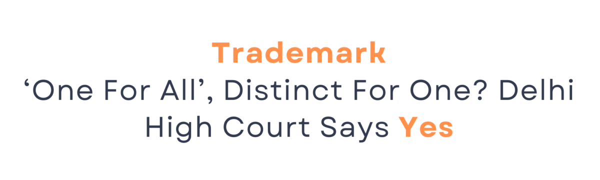 Trademark ‘One For All’, Distinct For One? Delhi High Court Says Yes